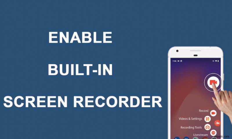 অ্যান্ড্রয়েড 10 এ বিল্ট-ইন স্ক্রিন রেকর্ডার কীভাবে সক্ষম করবেন 