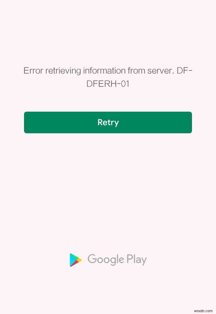 Play Store DF-DFERH-01 ত্রুটি ঠিক করুন