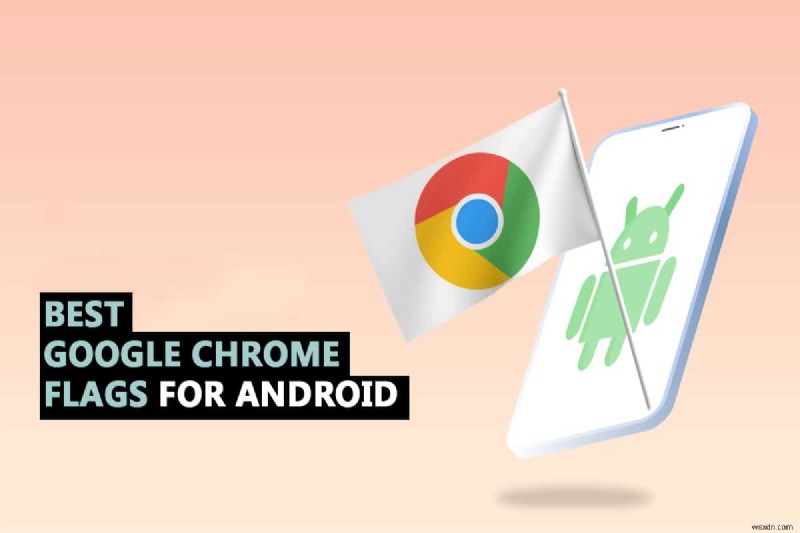 Android এর জন্য 35 সেরা Google Chrome পতাকা