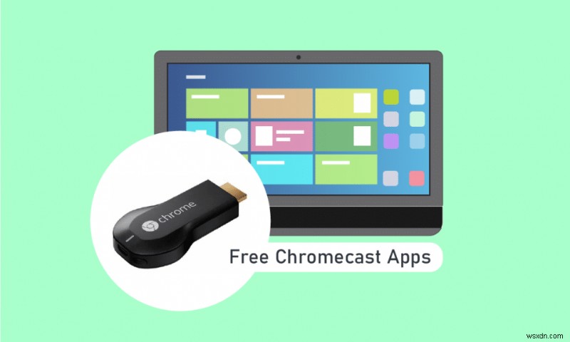 30 সেরা বিনামূল্যের Chromecast অ্যাপ