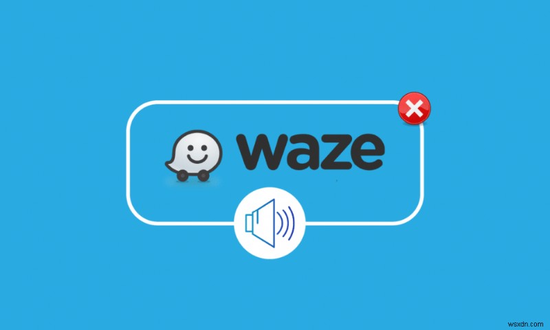 অ্যান্ড্রয়েডে কাজ করছে না Waze সাউন্ড ঠিক করুন