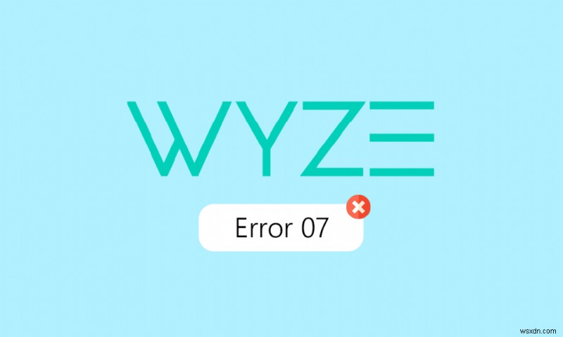 অ্যান্ড্রয়েডে Wyze ত্রুটি 07 ঠিক করুন 