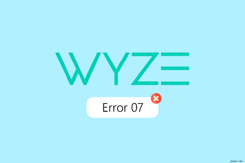 অ্যান্ড্রয়েডে Wyze ত্রুটি 07 ঠিক করুন 