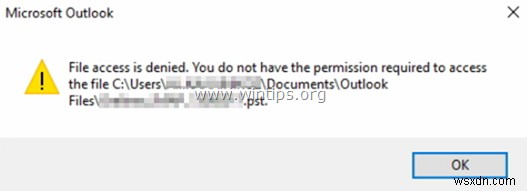FIX:Outlook ফাইল অ্যাক্সেস অস্বীকৃত PST খুলতে বা PST ফাইল আমদানি করতে পারে না (সমাধান)