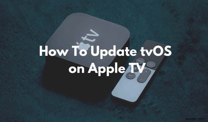 কীভাবে অ্যাপল টিভিতে tvOS আপডেট করবেন