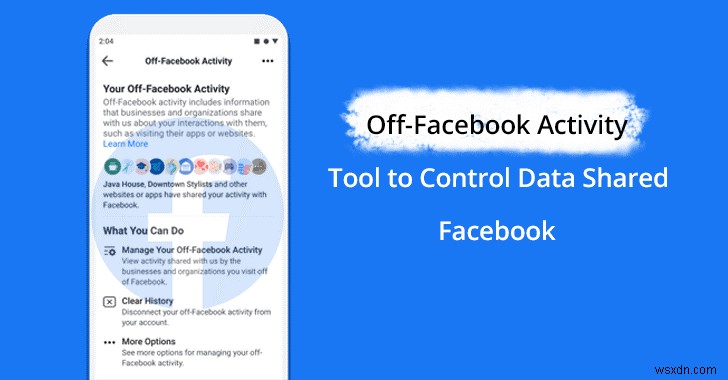 কিভাবে Facebook এর নতুন “অফ-ফেসবুক অ্যাক্টিভিটি” ফিচার ব্যবহার করবেন
