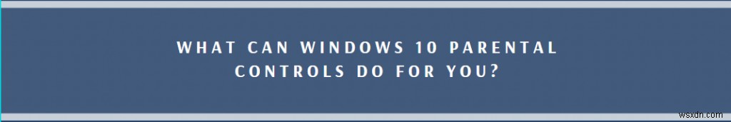 Windows 10 এ প্যারেন্টাল কন্ট্রোল কিভাবে সেটআপ করবেন এবং ব্যবহার করবেন