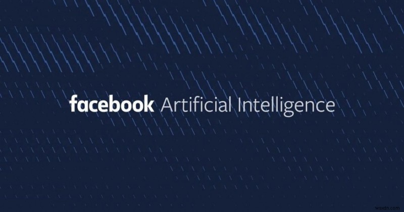 Facebook F8 2019, দিন 2:কেন Facebook কে কৃত্রিম বুদ্ধিমত্তা পুনরায় উদ্ভাবন করতে হবে?