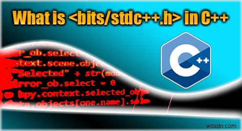 C++ এ <bits/stdc++.h> হেডার বোঝা:সুবিধা ও ব্যবহার 