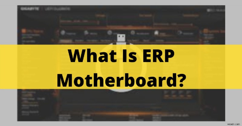 একটি ERP মাদারবোর্ড কি? এনার্জি-সেভিং BIOS ফিচারের জন্য একটি 2024 গাইড 