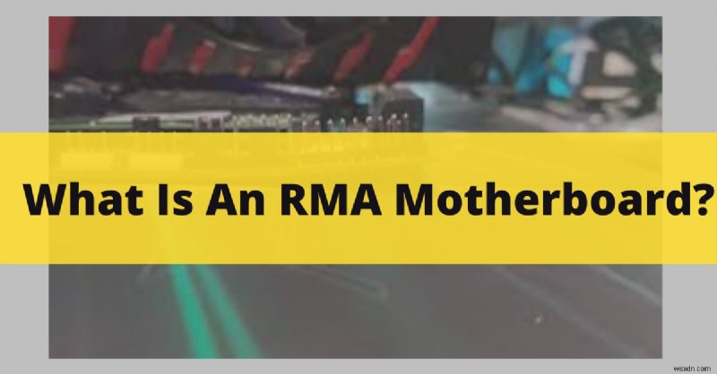 RMA মাদারবোর্ড:ওয়ারেন্টি প্রতিস্থাপনের জন্য একটি ব্যাপক নির্দেশিকা 