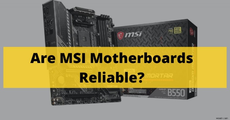 MSI মাদারবোর্ড:2022 সালে নির্ভরযোগ্যতা এবং গেমিং পারফরম্যান্স 