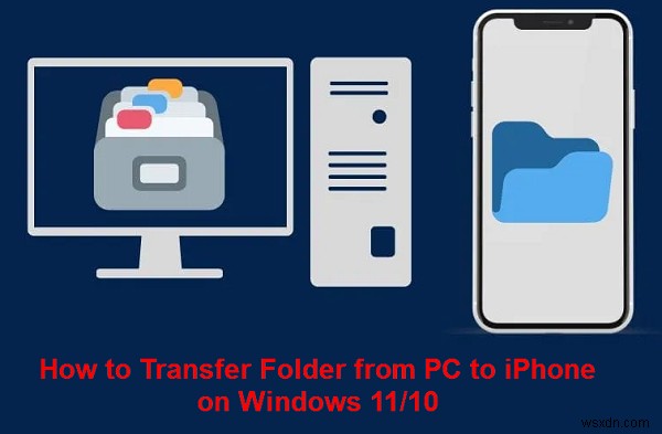 Windows 10/11-এ iPhone-এ PC ফোল্ডার স্থানান্তর করুন:একটি ধাপে ধাপে নির্দেশিকা 