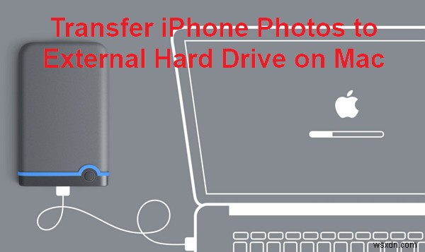 Mac-এ একটি বাহ্যিক হার্ড ড্রাইভে iPhone ফটো স্থানান্তর করুন:ধাপে ধাপে নির্দেশিকা 