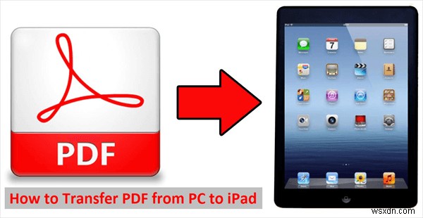 Windows PC থেকে iPad-এ PDFগুলি স্থানান্তর করুন - সহজ ধাপে ধাপে নির্দেশিকা 