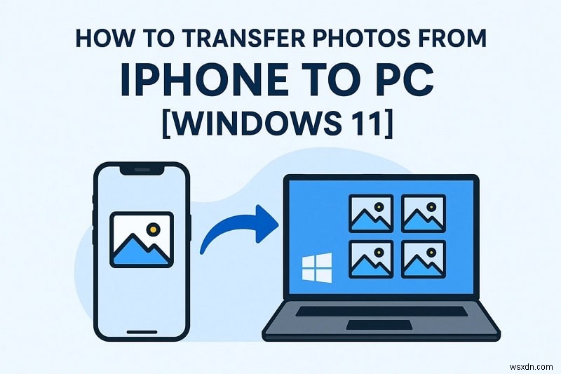 Windows 11 পিসিতে সহজেই iPhone ফটো স্থানান্তর করুন:ধাপে ধাপে নির্দেশিকা 