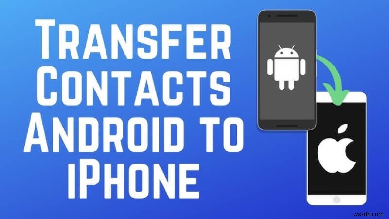 Android থেকে iPhone 17-এ পরিচিতি স্থানান্তর করুন:নিরাপদ এবং দ্রুত ধাপে ধাপে নির্দেশিকা 