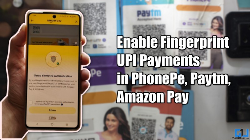 Paytm, PhonePe এবং Amazon Pay-তে ফিঙ্গারপ্রিন্ট UPI পেমেন্ট চালু করুন 