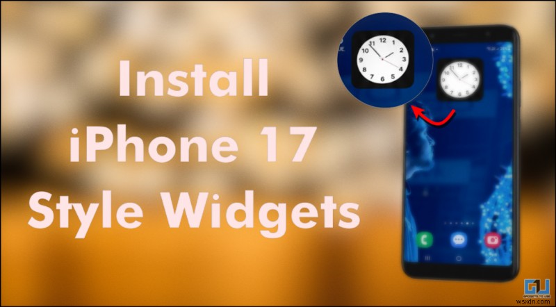 যেকোনো Android ফোনে iPhone-17-স্টাইল ক্লক উইজেট যোগ করুন 