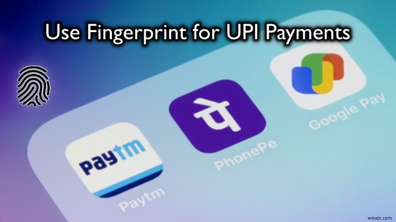 ফিঙ্গারপ্রিন্ট এবং ফেস আইডি প্রমাণীকরণের মাধ্যমে আপনার UPI পেমেন্টগুলি সুরক্ষিত করুন 