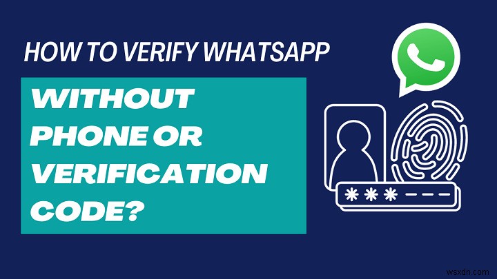 একটি কোড ছাড়া আপনার WhatsApp অ্যাকাউন্ট যাচাই করার 6 প্রমাণিত উপায় 