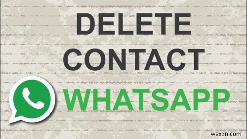 Android এবং iPhone এ WhatsApp পরিচিতি মুছে ফেলার দ্রুত এবং সহজ উপায় 