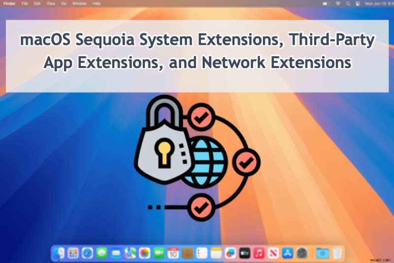 macOS Sequoia:সিস্টেম এবং নেটওয়ার্ক এক্সটেনশনের জন্য ব্যাপক নির্দেশিকা 