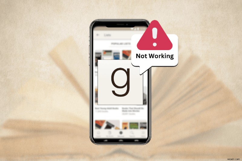Goodreads অ্যাপ কাজ করছে না তার জন্য দ্রুত সমাধান:কার্যকারিতা আজই পুনরুদ্ধার করুন