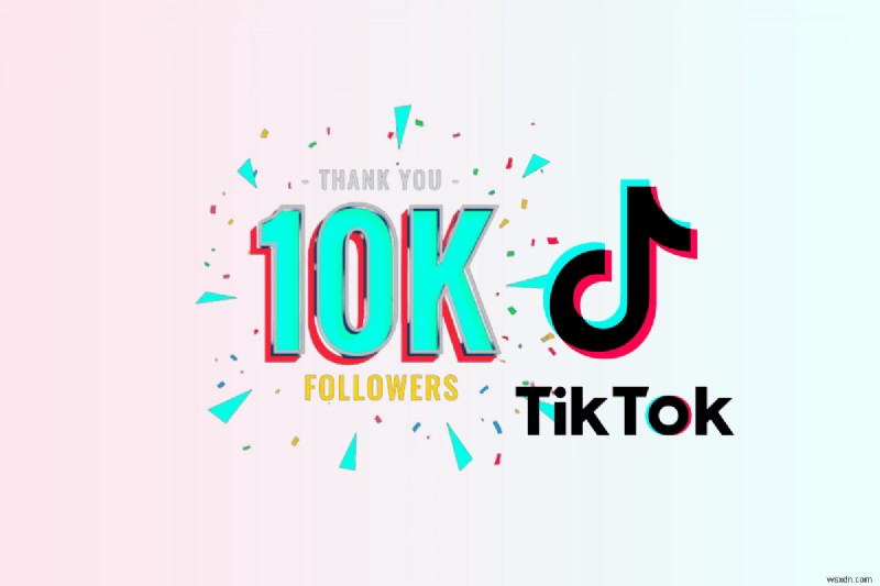 দ্রুত 10,000 টিকটক ফলোয়ারদের কাছে পৌঁছানোর প্রমাণিত কৌশল 