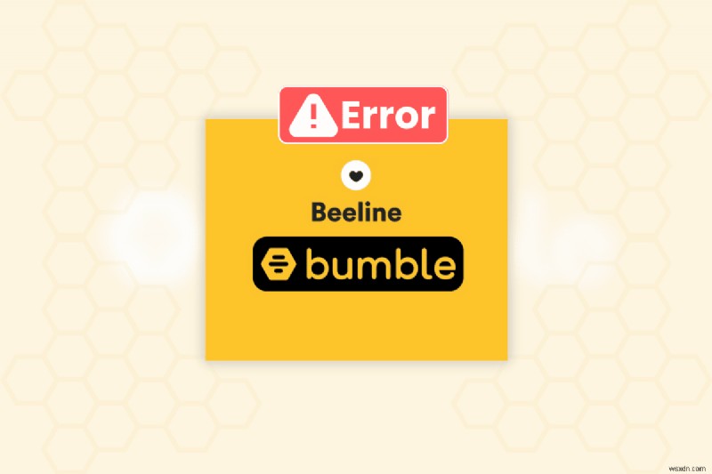 Bumble s Beeline সমস্যা সমাধান করা:6 প্রমাণিত সমাধান