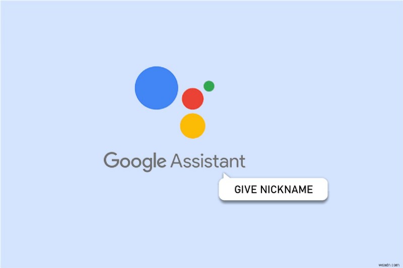 আপনার Google সহকারীকে কাস্টমাইজ করা:কীভাবে একটি ব্যক্তিগত ডাকনাম সেট করবেন 