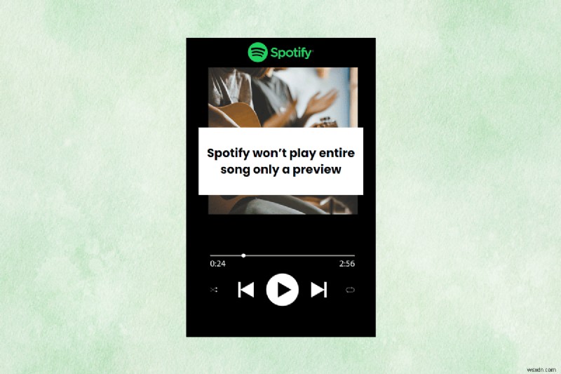 শুধুমাত্র পূর্বরূপ বাজানো থেকে Spotify বন্ধ করুন - সম্পূর্ণ প্লেব্যাক পুনরুদ্ধার করার জন্য দ্রুত সমাধান 