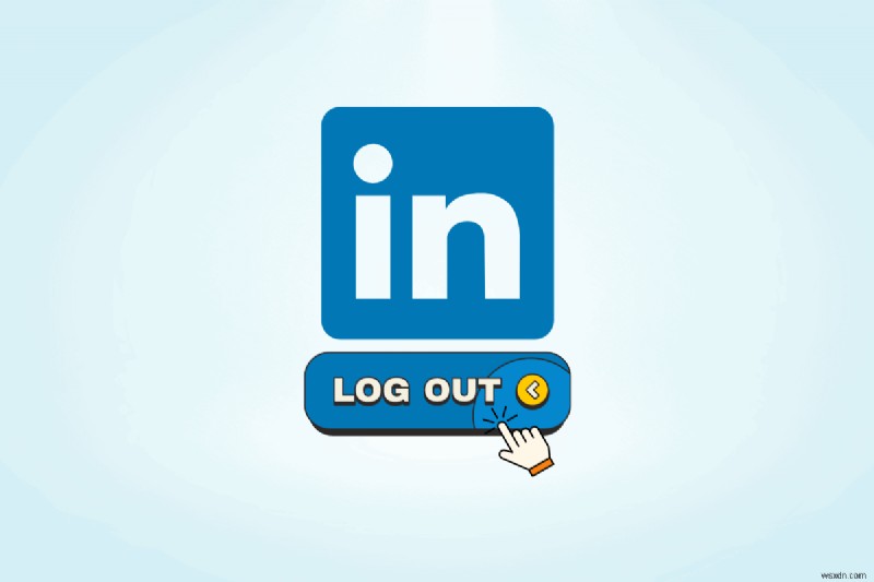 LinkedIn থেকে নিরাপদে সাইন আউট করুন:ধাপে ধাপে নির্দেশিকা 