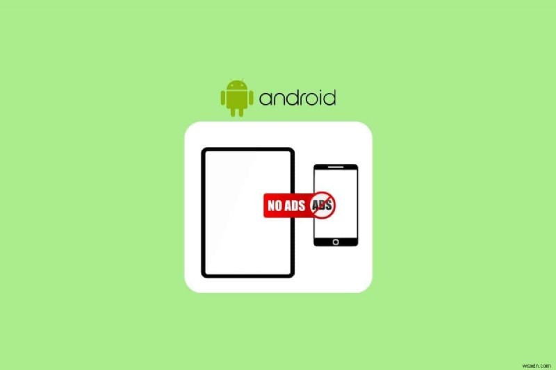 আপনার অ্যান্ড্রয়েড ফোন এবং ট্যাবলেট থেকে সমস্ত বিজ্ঞাপন সরান:একটি সম্পূর্ণ নির্দেশিকা৷ 