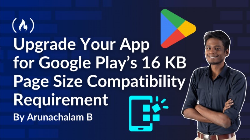 Google Play এর 16 KB পৃষ্ঠার আকারের প্রয়োজনীয়তা:কেন এটি গুরুত্বপূর্ণ এবং কীভাবে আপনার অ্যাপ আপডেট করবেন 